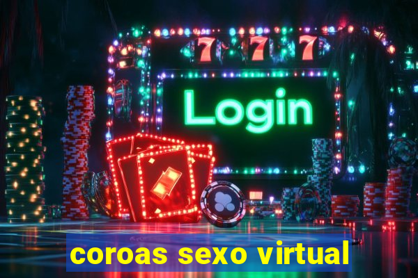 coroas sexo virtual